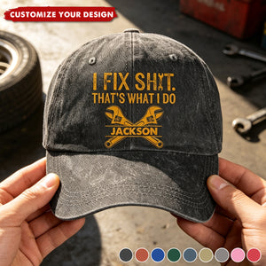 I Fix Sh!T That's What I Do - Funny Gifts For Men, Husband, Dad, Grandpa, Mechanic & Handyman - Personalized Cap