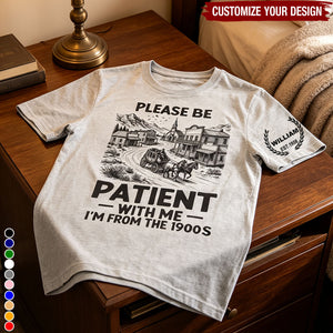 Funny Quote Please Be Patient With Me I'm From The 1900s - Personalized Shirt